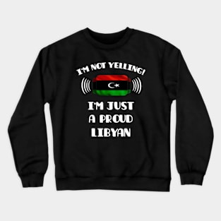 I'm Not Yelling I'm A Proud Libyan - Gift for Libyan With Roots From Libya Crewneck Sweatshirt